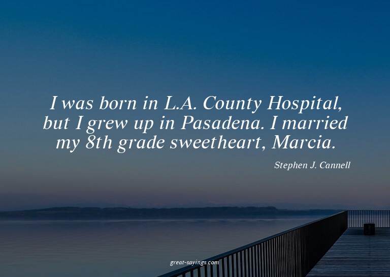 I was born in L.A. County Hospital, but I grew up in Pa