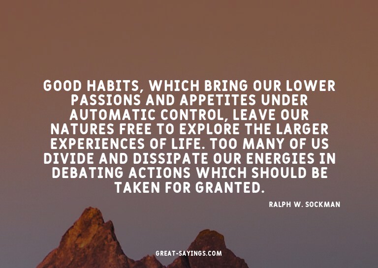 Good habits, which bring our lower passions and appetit