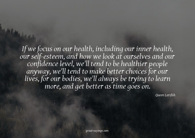 If we focus on our health, including our inner health,