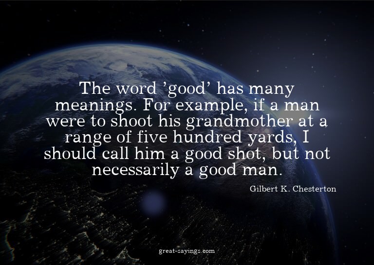 The word 'good' has many meanings. For example, if a ma