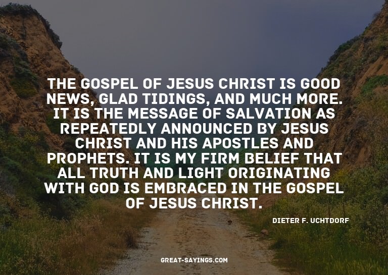 The gospel of Jesus Christ is good news, glad tidings,