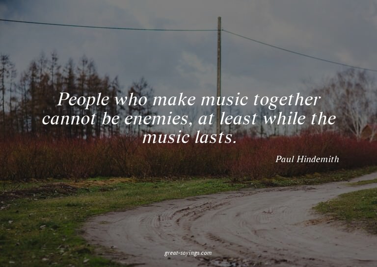 People who make music together cannot be enemies, at le