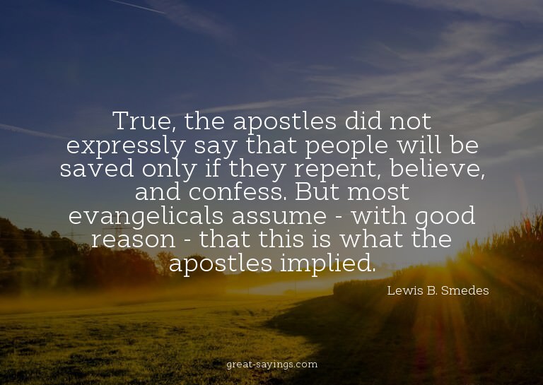 True, the apostles did not expressly say that people wi