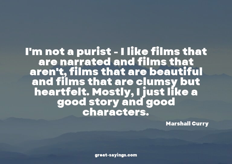 I'm not a purist - I like films that are narrated and f