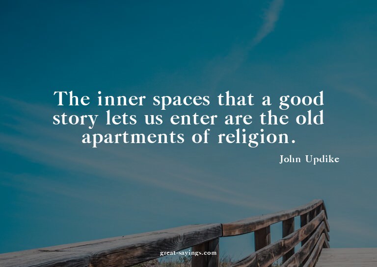 The inner spaces that a good story lets us enter are th