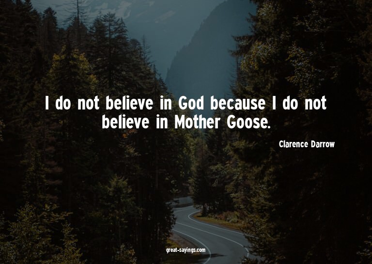 I do not believe in God because I do not believe in Mot
