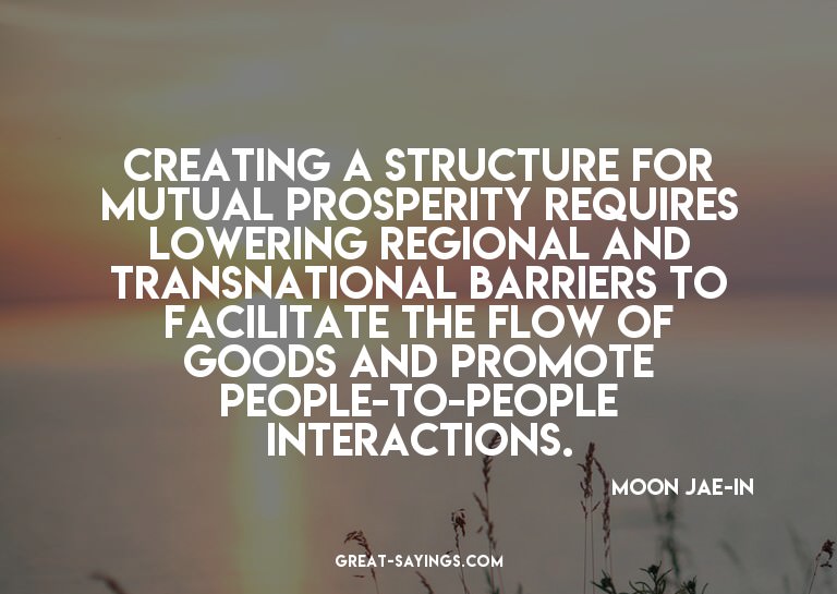 Creating a structure for mutual prosperity requires low