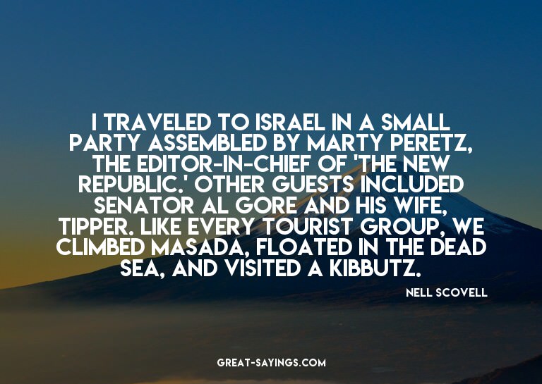 I traveled to Israel in a small party assembled by Mart