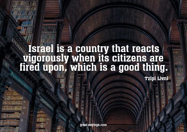 Israel is a country that reacts vigorously when its cit
