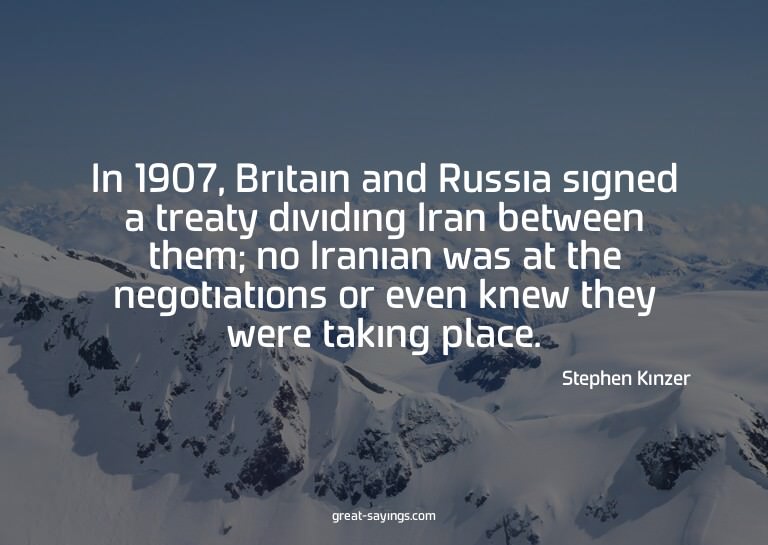 In 1907, Britain and Russia signed a treaty dividing Ir