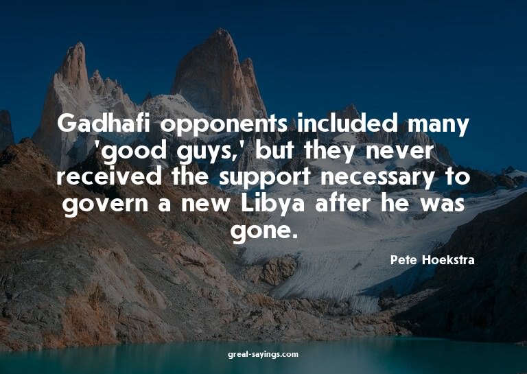 Gadhafi opponents included many 'good guys,' but they n