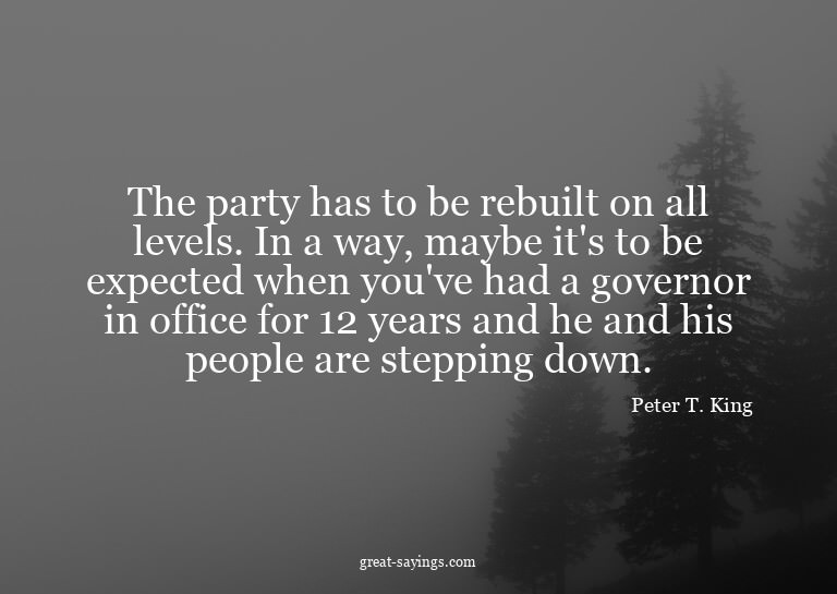 The party has to be rebuilt on all levels. In a way, ma