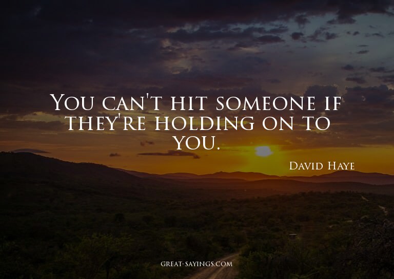 You can't hit someone if they're holding on to you.

