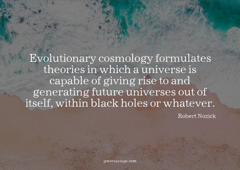 Evolutionary cosmology formulates theories in which a u