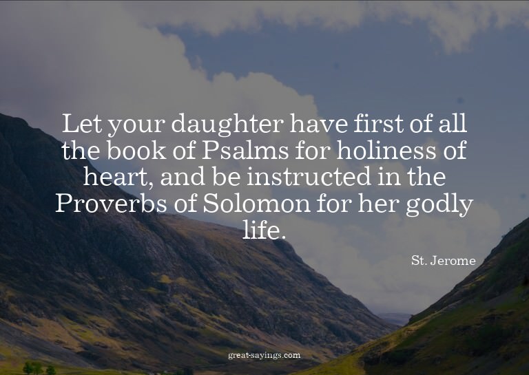 Let your daughter have first of all the book of Psalms