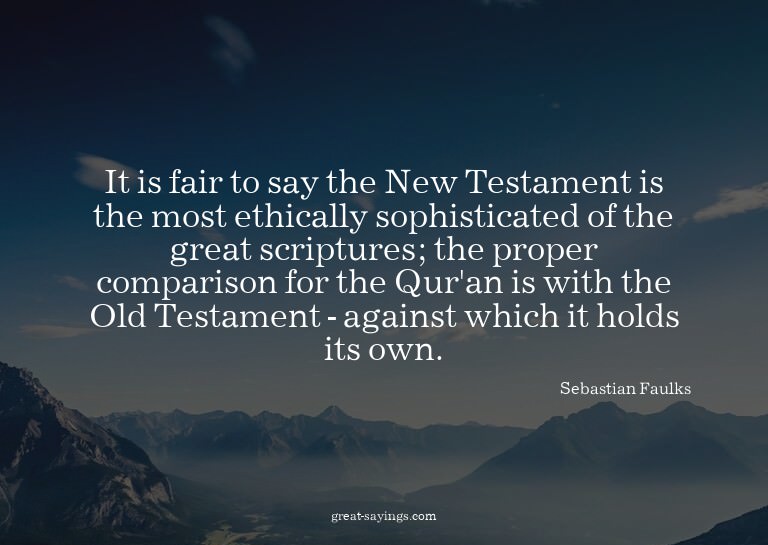 It is fair to say the New Testament is the most ethical