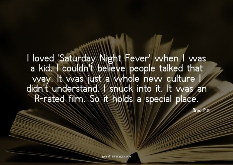 I loved 'Saturday Night Fever' when I was a kid. I coul