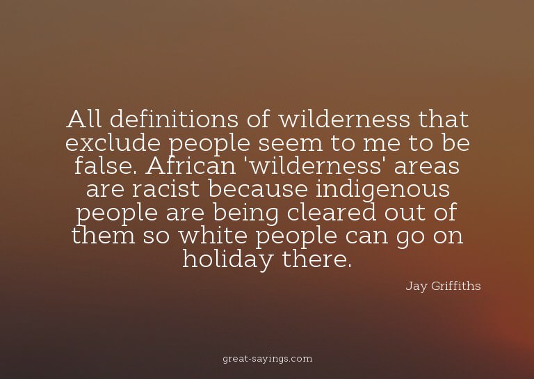 All definitions of wilderness that exclude people seem