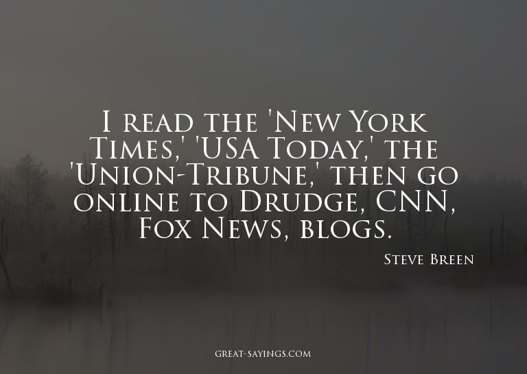 I read the 'New York Times,' 'USA Today,' the 'Union-Tr