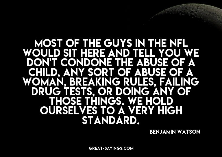 Most of the guys in the NFL would sit here and tell you