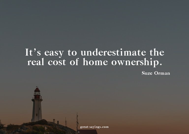 It's easy to underestimate the real cost of home owners