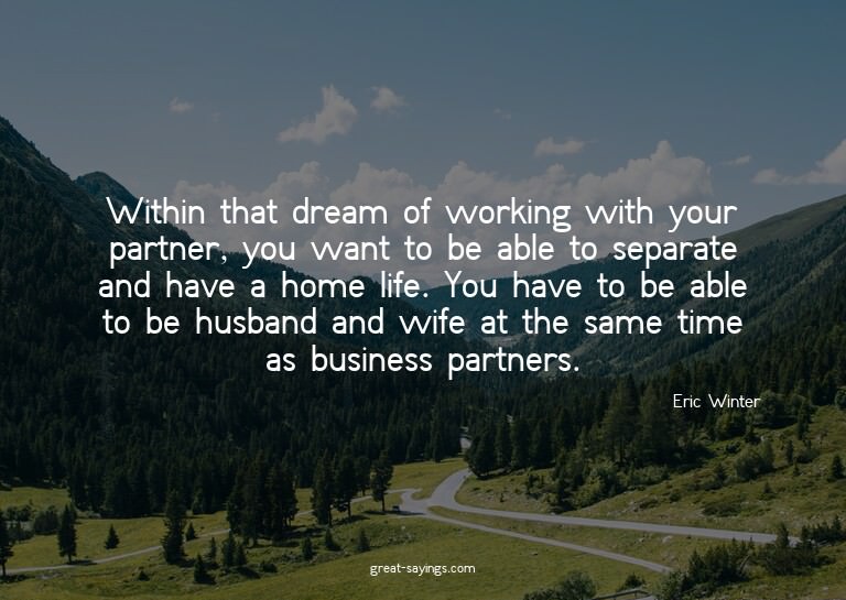 Within that dream of working with your partner, you wan