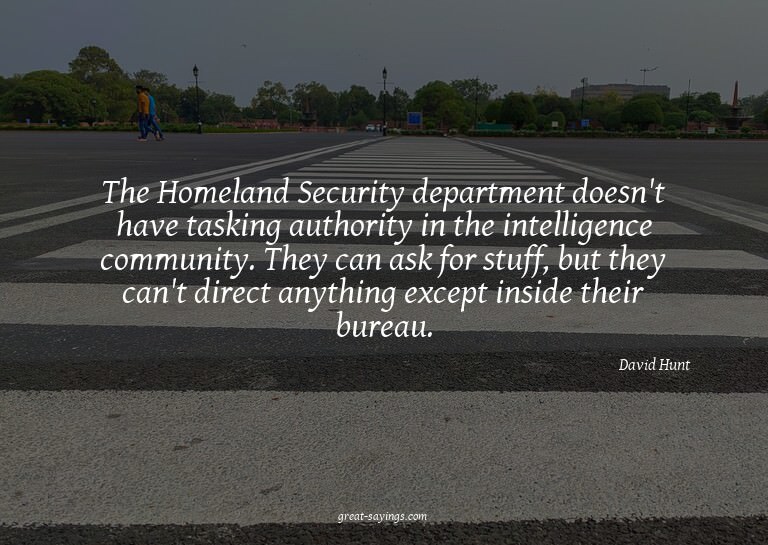 The Homeland Security department doesn't have tasking a