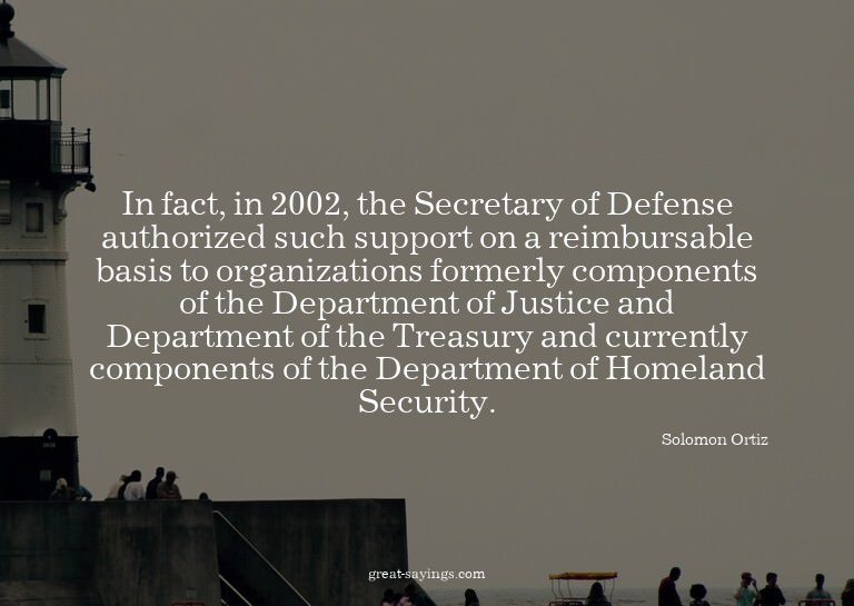 In fact, in 2002, the Secretary of Defense authorized s