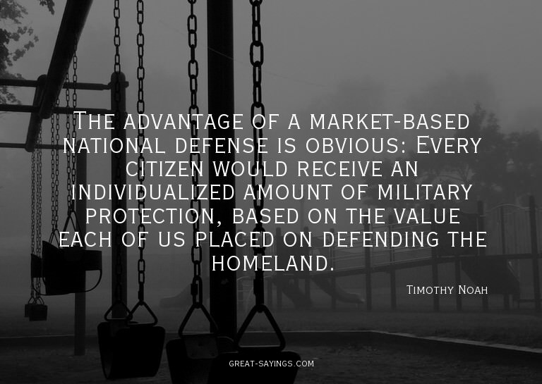 The advantage of a market-based national defense is obv