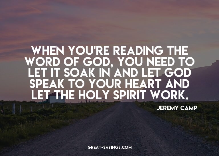 When you're reading the Word of God, you need to let it