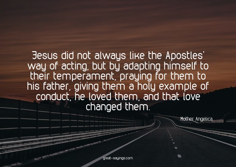Jesus did not always like the Apostles' way of acting,