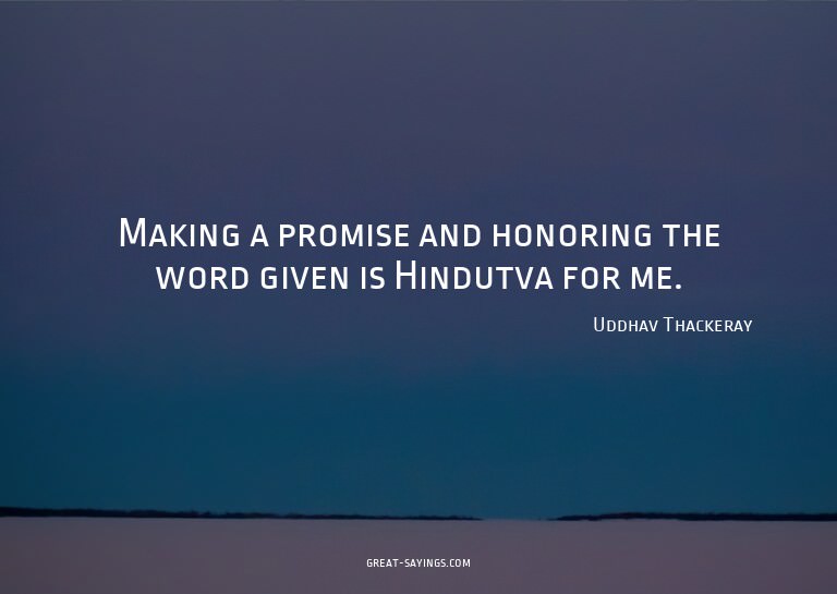 Making a promise and honoring the word given is Hindutv