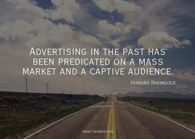 Advertising in the past has been predicated on a mass m