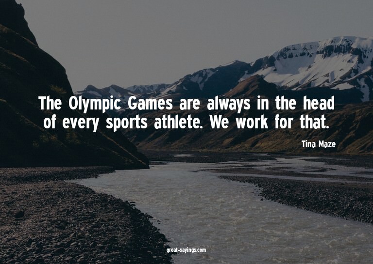 The Olympic Games are always in the head of every sport