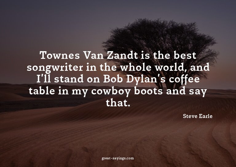Townes Van Zandt is the best songwriter in the whole wo