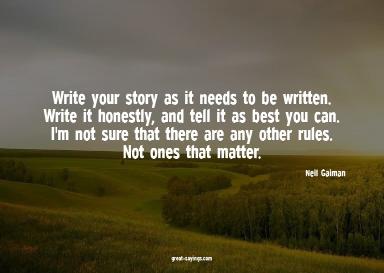 Write your story as it needs to be written. Write it ho