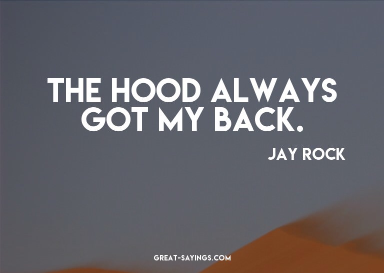 The hood always got my back.


