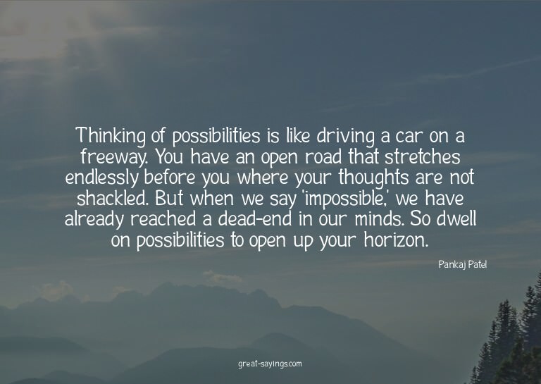 Thinking of possibilities is like driving a car on a fr