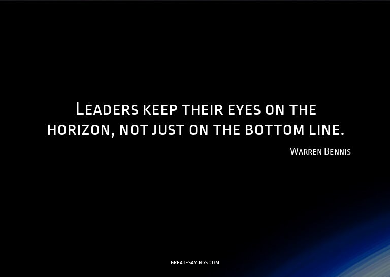 Leaders keep their eyes on the horizon, not just on the
