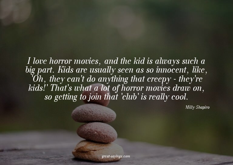 I love horror movies, and the kid is always such a big
