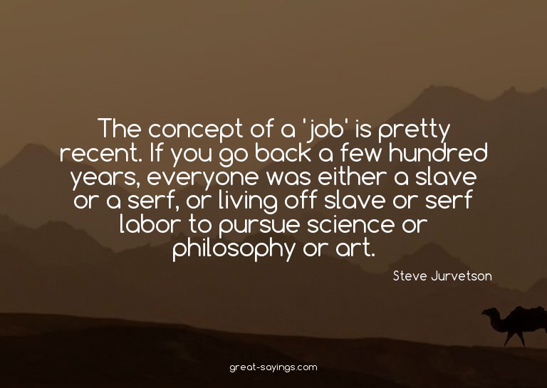 The concept of a 'job' is pretty recent. If you go back