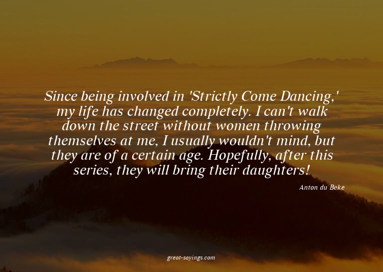 Since being involved in 'Strictly Come Dancing,' my lif