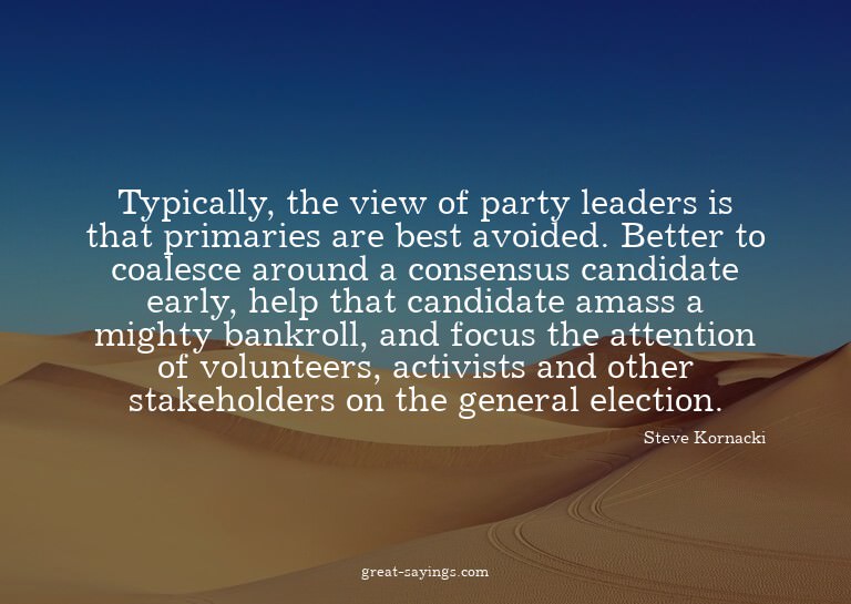 Typically, the view of party leaders is that primaries