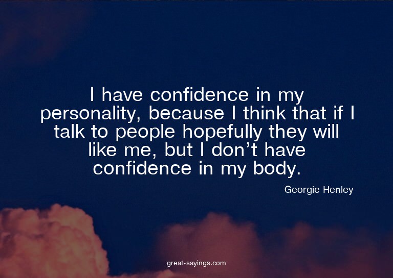 I have confidence in my personality, because I think th