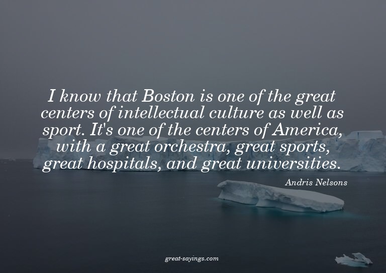 I know that Boston is one of the great centers of intel