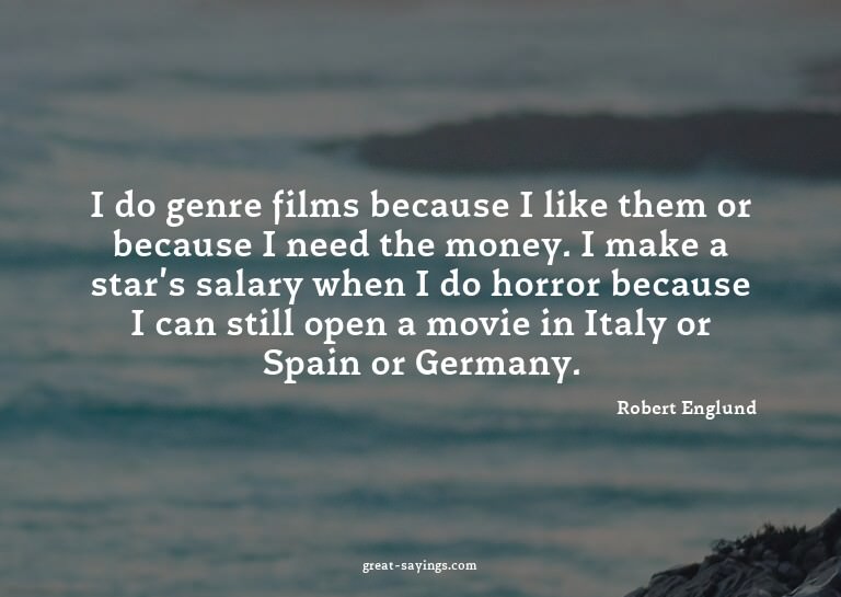 I do genre films because I like them or because I need