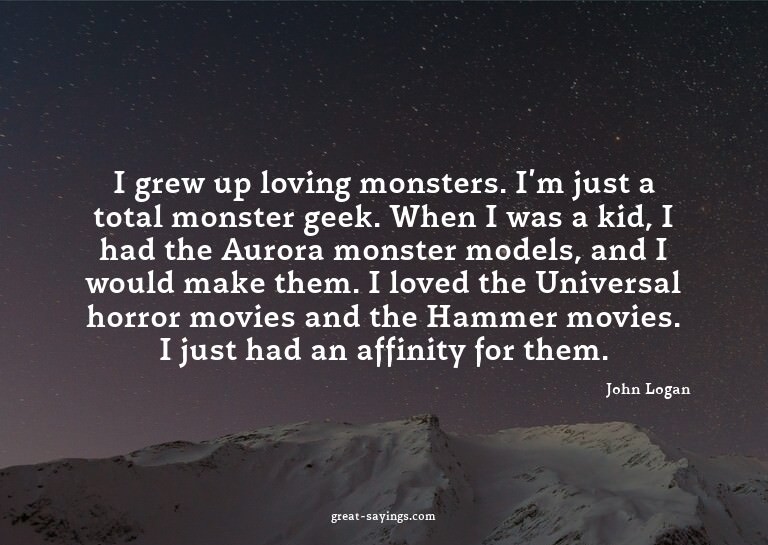 I grew up loving monsters. I'm just a total monster gee