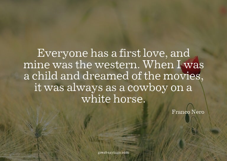 Everyone has a first love, and mine was the western. Wh