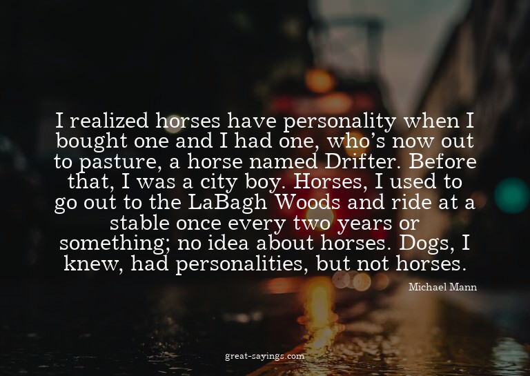 I realized horses have personality when I bought one an