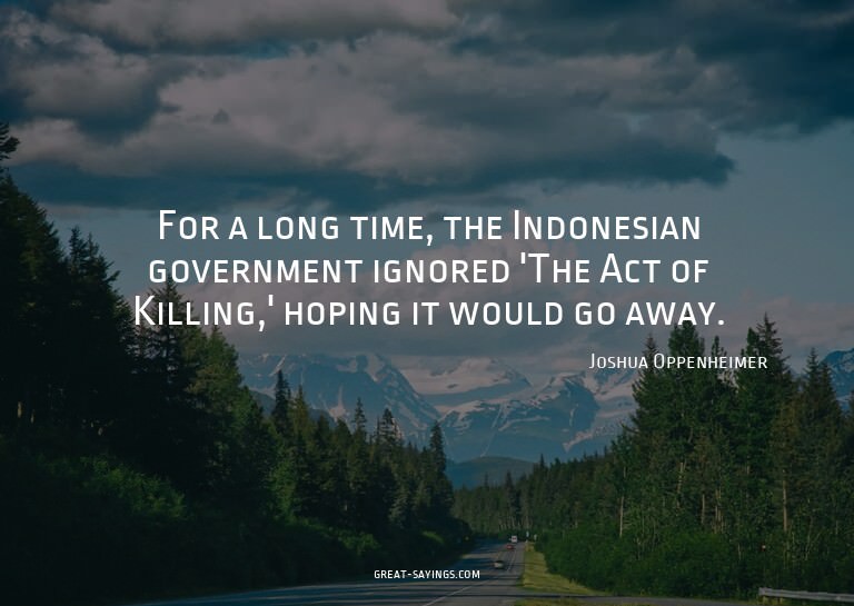 For a long time, the Indonesian government ignored 'The